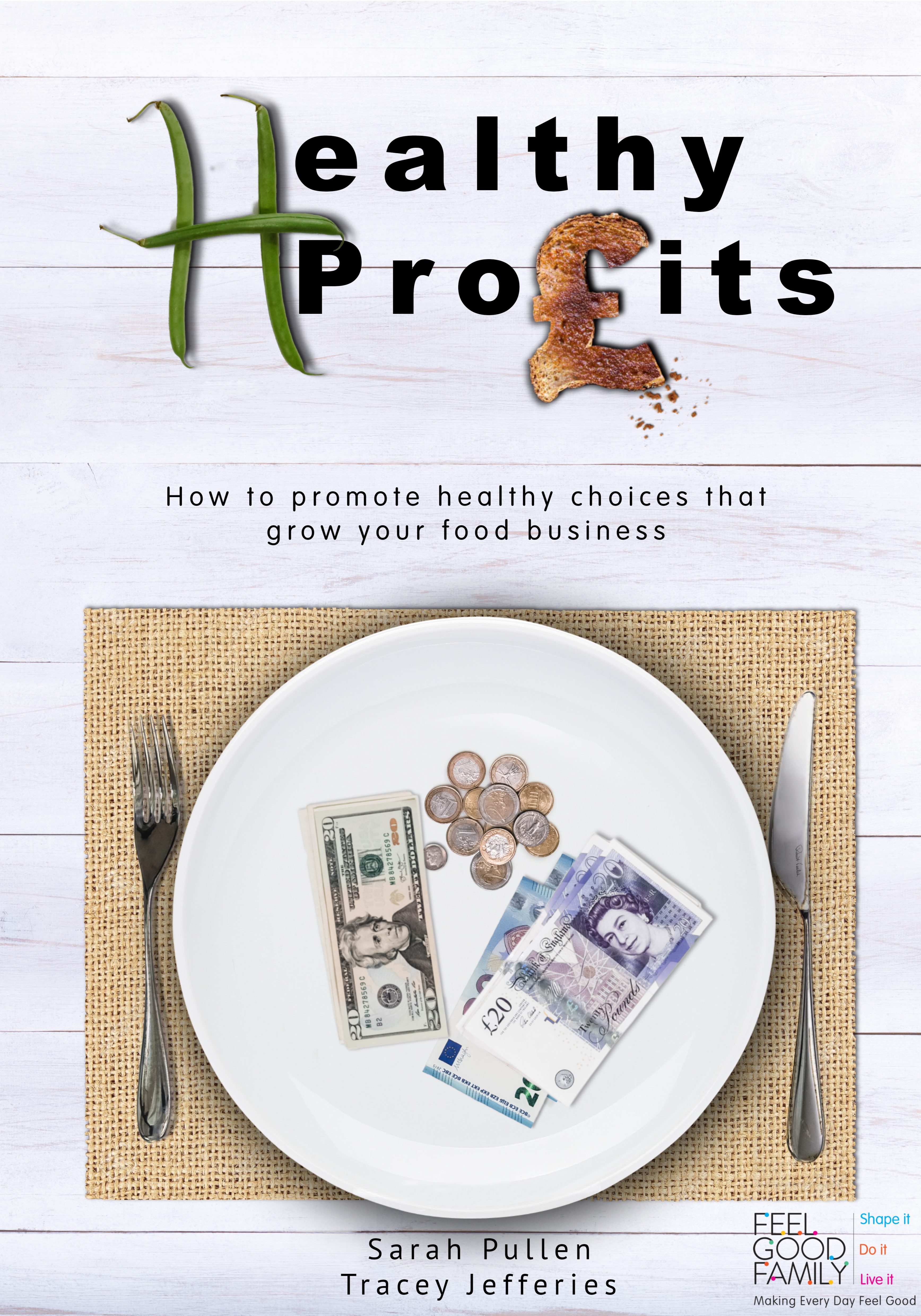 Healthy Profits book. How to promote healthy choices that grow your food business. By Sarah Pullen and Tracey Jefferies. Feel Good Family.